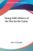 Young Folk's History Of The War For The Union