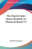 The Church Under Queen Elizabeth: An Historical Sketch