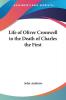 Life Of Oliver Cromwell To The Death Of Charles The First