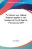 Psychology as a Natural Science Applied to the Solution of Occult Psychic Phenomena 1889