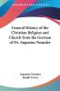 General History of the Christian Religion and Church From the German of Dr. Augustus Neander