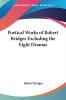 Poetical Works of Robert Bridges Excluding the Eight Dramas