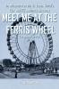 Meet ME at the Ferris Wheel: An Adventure at the St. Louis World's Fair with 75 Authentic Pictures For Ages 9 Thru 16