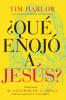 ¿Qué enojó a Jesús?: Redescubra al Salvador de la Biblia directo sarcástico y apasionado.