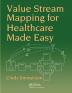 Value Stream Mapping for Healthcare Made Easy