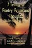 A Trilogy of Poetry Prose and Thoughts