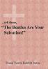 ...tell them The Beatles Are Your Salvation!