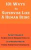 101 Ways To Supervise Like A Human Being