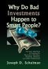 Why Do Bad Investments Happen to Smart People?