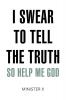 I Swear to Tell the Truth So Help Me God