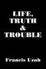 LIFE TRUTH and TROUBLE