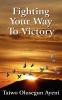 Fighting Your Way To Victory: Principles of Victory Over Stubborn Problems