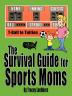 The Survival Guide for Sports Moms: T-Ball to Tuition