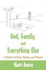 God Family and Everything Else: A Collection of Poems Opinions and Thoughts.