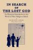 In Search of the Lost God: An Historical Introduction to the World of Man's Religious Beliefs