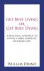 Get Busy Living or Get Busy Dying: A Practical Approach to Living a More Complete Fulfilling Life.