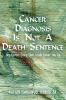 Cancer Diagnosis is Not A Death Sentence: My Cancer Story That Could Cheer You Up