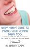 Happy Hubby's Guide To Making Your Woman Happy Too