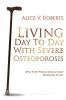 Living Day To Day With Severe Osteoporosis: What Every Person Should Know Regardless of Age