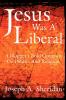 Jesus Was a Liberal