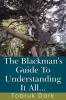 The Blackman's Guide To Understanding It All...