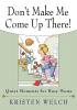 Don't Make Me Come Up There: Quiet Moments for Busy Moms