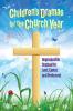 Children's Dramas for the Church Year: Reproducible Dramas for Lent Easter and Pentecost