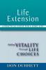 Life Extension: A Practical Guide For a Long Life: Adding Vitality Through Life Choices