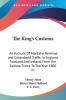 The King's Customs: an Account of Mariti: An Account Of Maritime Revenue and Contraband Traffic In England Scotland And Ireland From The Earliest Times To The Year 1800 V1