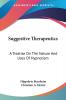 Suggestive Therapeutics: A Treatise on the Nature and Uses of Hypnotism