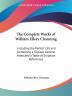 The Complete Works of William Ellery Channing: Including the Perfect Life and Containing a Copious General Index and a Table of Scripture References