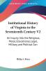 Institutional History of Virginia in the Seventeenth Century: An Inquiry into the Religious Moral Educational Legal Military and Political Condition of the People: 2