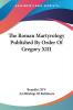 The Roman Martyrology Published by Order of Gregory XIII