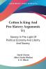 Cotton Is King and Pro-slavery Arguments: Slavery in the Light of Political Economy and Liberty and Slavery: 1