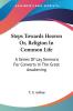 Steps Towards Heaven Or Religion in Common Life: A Series of Lay Sermons for Converts in the Great Awakening