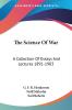 The Science Of War: A Collection Of Essays And Lectures 1891-1903