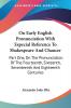 On Early English Pronunciation With Especial Reference to Shakespeare and Chaucer: On the Pronunciation of the Fourteenth Sixteenth Seventeenth and ... Seventeenth And Eighteenth Centuries