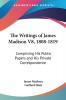 The Writings of James Madison 1808-1819: Comprising His Public Papers and His Private Correspondence