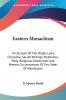 Eastern Monachism: An Account Of The Origin Laws Discipline Sacred Writings Mysterious Rites Religious Ceremonies And Present Circumstances Of The Order Of Mendicants