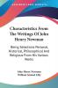 Characteristics from the Writings of John Henry Newman: Selections Personal Historical Philosophical and Religious from His Various Works: Being ... And Religious From His Various Works