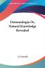 Demonologia Or Natural Knowledge Revealed