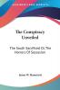 The Conspiracy Unveiled: The South Sacrificed Or the Horrors of Secession