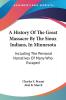 A History of the Great Massacre by the Sioux Indians in Minnesota: Including the Personal Narratives of Many Who Escaped