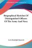 Biographical Sketches of Distinguished Officers of the Army and Navy