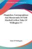 Dispatches Correspondence and Memoranda of Field Marshall Arthur Duke of Wellington: 1