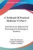 A Textbook Of Practical Medicine V2 Part 1: With Particular Reference To Physiology And Pathological Anatomy