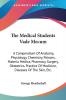 The Medical Students Vade Mecum: A Compendium of Anatomy Physiology Chemistry Poisons Materia Medica Pharmacy Surgery Obstetrics Practice of Medicine Diseases of the Skin Etc.