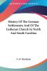 History Of The German Settlements And Of The Lutheran Church In North And South Carolina