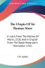 The Utopia of Sir Thomas More: In Latin from the Edition of March 1518 and in English from the Ralph Robynson's Translation 1551