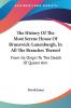 The History of the Most Serene House of Brunswick-lunenburgh in All the Branches Thereof: From Its Origin to the Death of Queen Ann